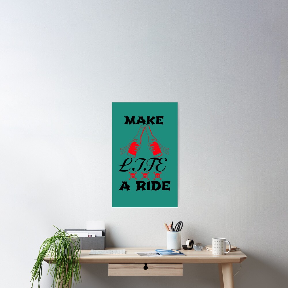 make-life-a-ride-poster-for-sale-by-eff-easyfunfast-redbubble