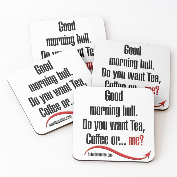 Artikelvorschau, Good morning bull. Do you want Tea, Coffee or me? entworfen und verkauft von hotwifequotes.