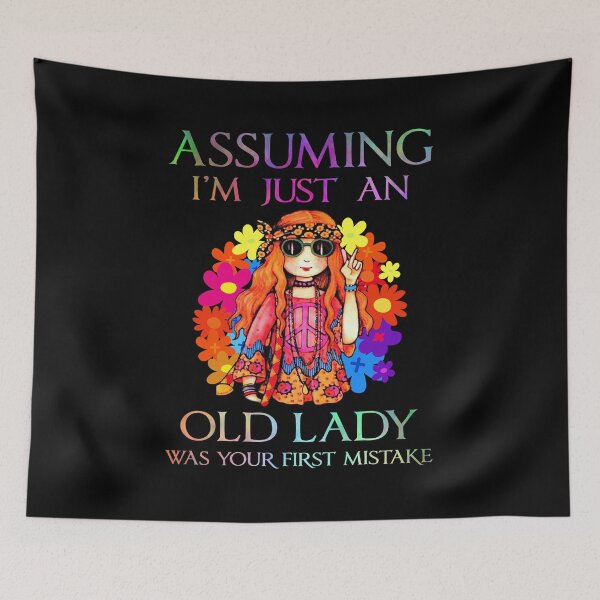 Item preview, Assuming I'm Just An Old Lady Was Your First Mistake Hippie designed and sold by JohnsonEdwards.