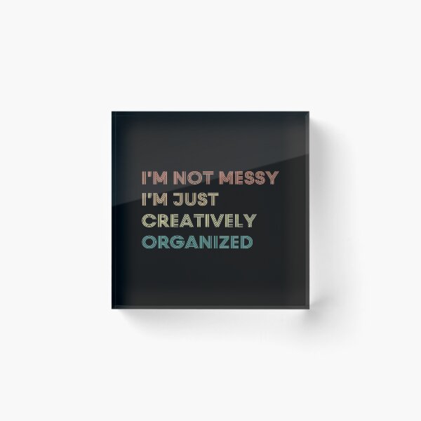 Item preview, I'm Not Messy I'm Creatively Organized | Best Friend Gift , Sister Gift , Teacher Gift designed and sold by kindxinn.