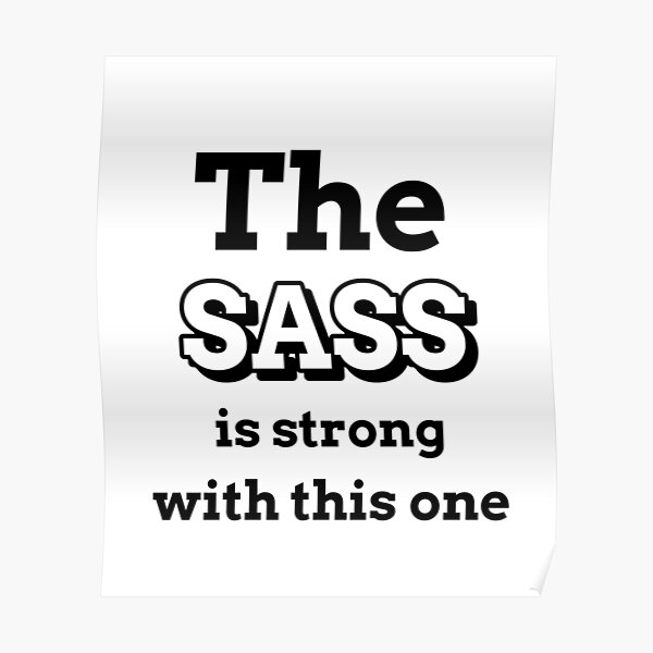 The Sass Is Strong With This One Poster For Sale By Oakwaterlane Redbubble 7502