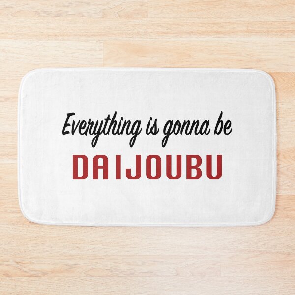 Item preview, Everything is gonna be daijoubu designed and sold by Maidoaria.