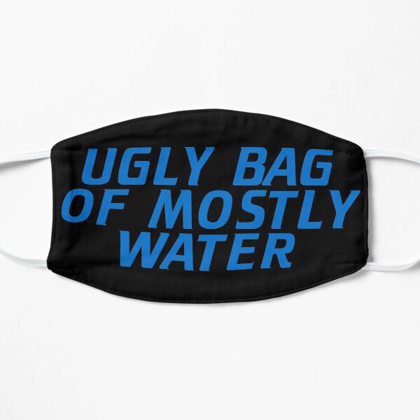 Ugly Bag of Mostly Water Flat Mask