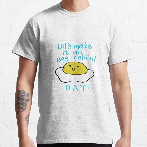 food pun, kawaii foods, eggs, excellent, affirmation, happy Classic T-Shirt