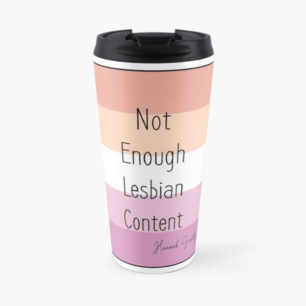 Funny Hannah Gadsby Quote - Not Enough Lesbian Content on Lesbian Flag background Travel Mug