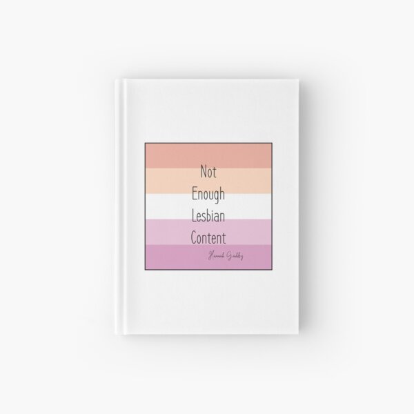 Funny Hannah Gadsby Quote - Not Enough Lesbian Content on Lesbian Flag background Hardcover Journal