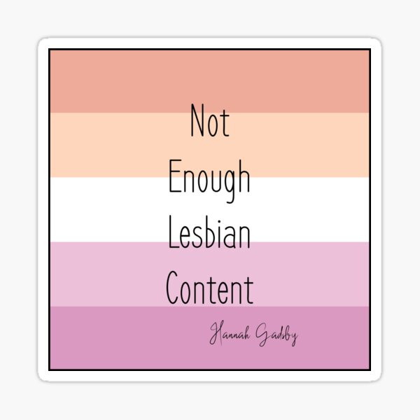 Funny Hannah Gadsby Quote - Not Enough Lesbian Content on Lesbian Flag background Sticker