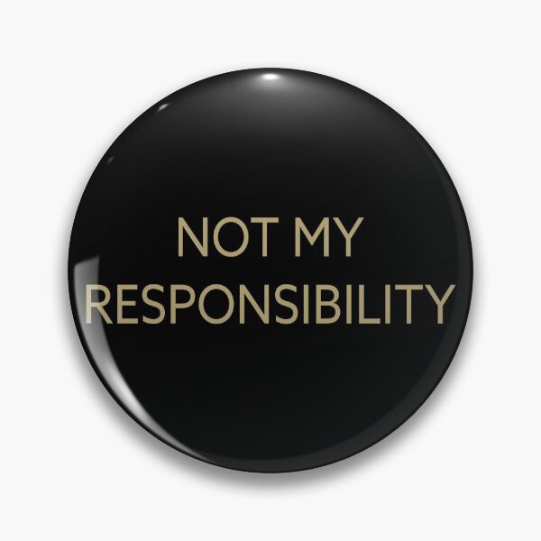 Item preview, Not my responsibility designed and sold by LookFrog.