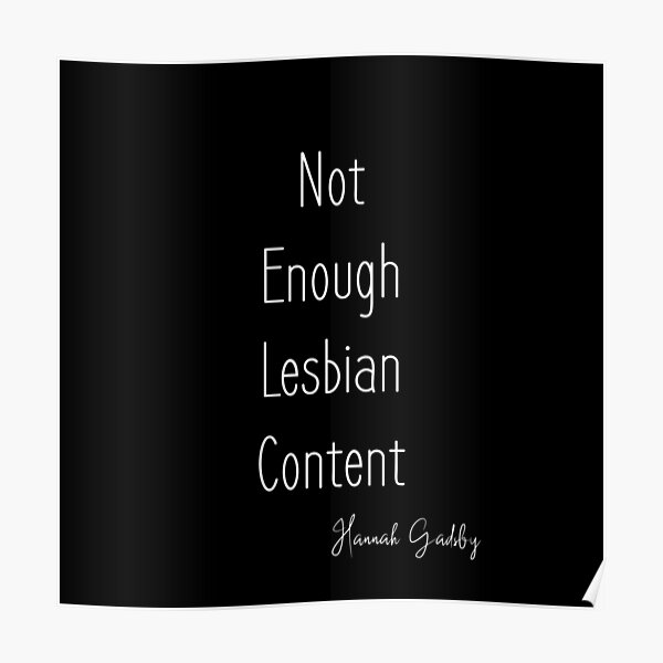 Funny Hannah Gadsby Quote - Not Enough Lesbian Content (B) Poster