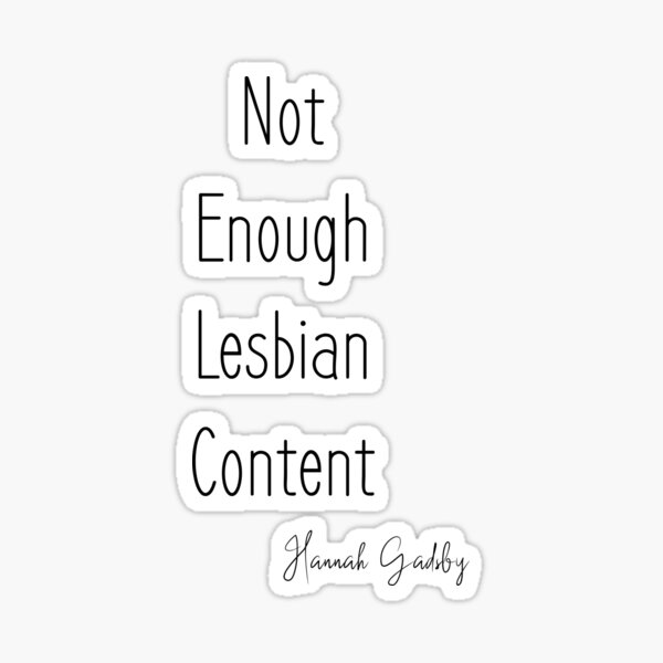  Funny Hannah Gadsby Quote - Not Enough Lesbian Content (B) Sticker
