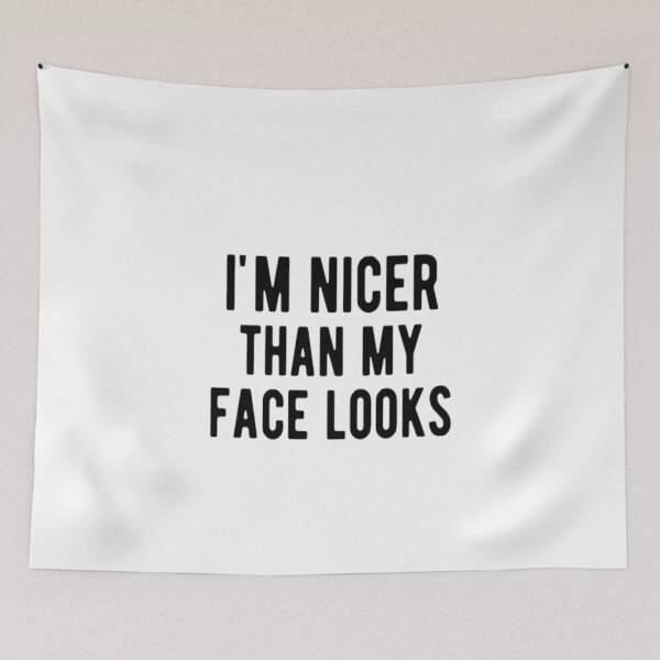 Item preview, I'm Nicer Than My Face Looks designed and sold by CatMonkStudios.