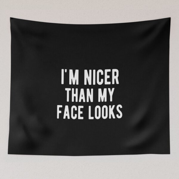 Item preview, I'm Nicer Than My Face Looks designed and sold by CatMonkStudios.
