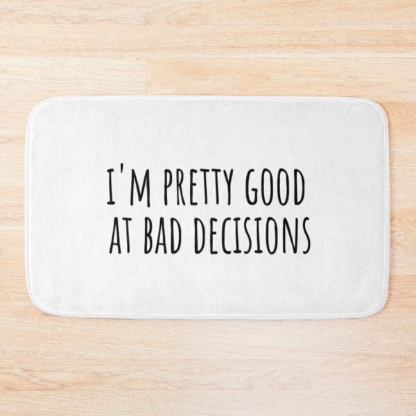 Item preview, I'm Pretty Good At Bad Decisions designed and sold by CatMonkStudios.