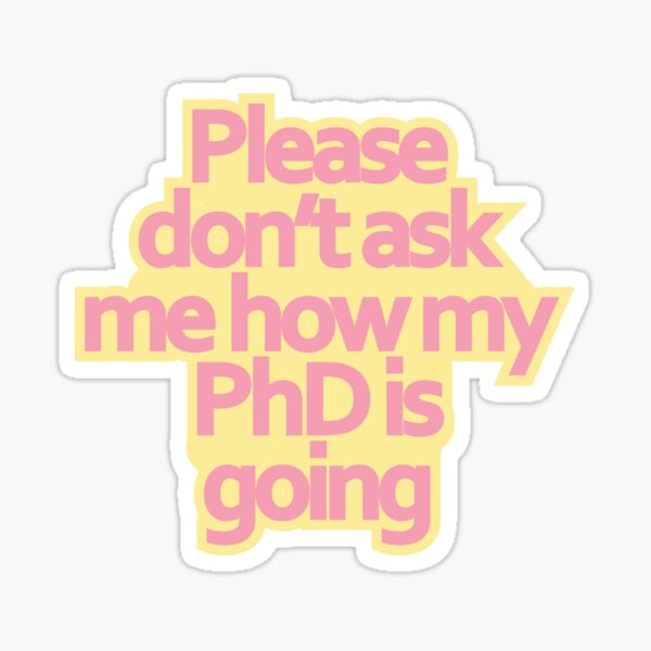 Item preview, Don't ask me how my PhD is going... designed and sold by babsiecosplay.