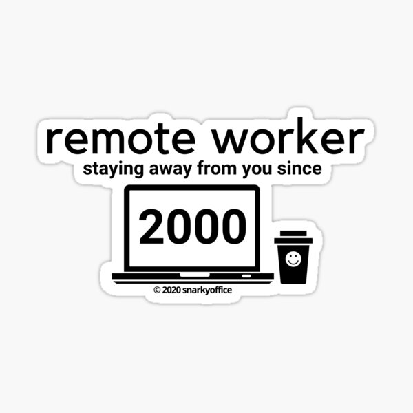 remote-worker-staying-away-from-you-since-2000-sticker-for-sale-by