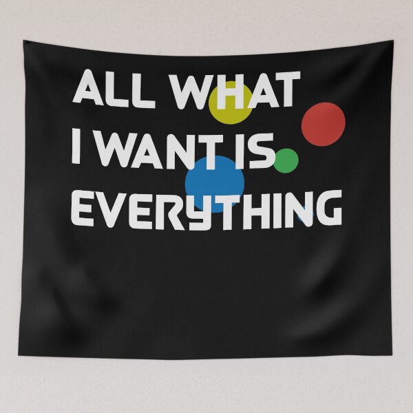 Item preview, All What I Want Is Everything designed and sold by Houcine20.