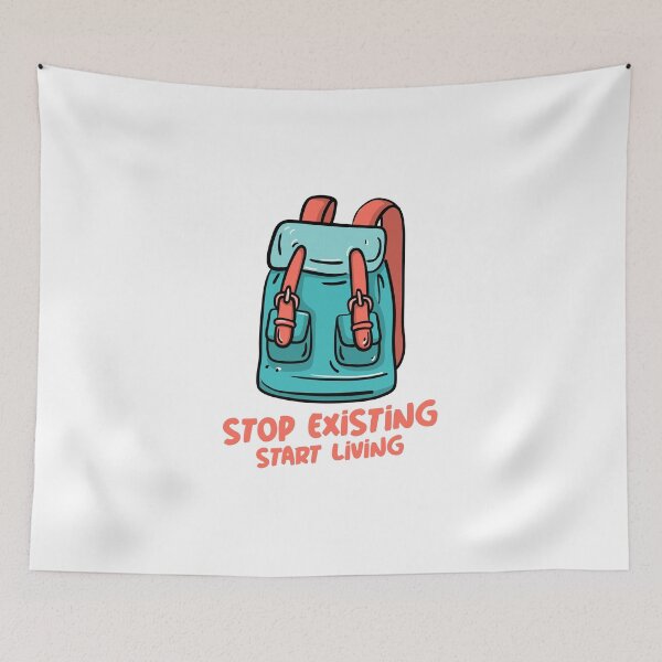 Item preview, Stop Existing and Start Living, Outdoors, Adventure designed and sold by cayasmj.