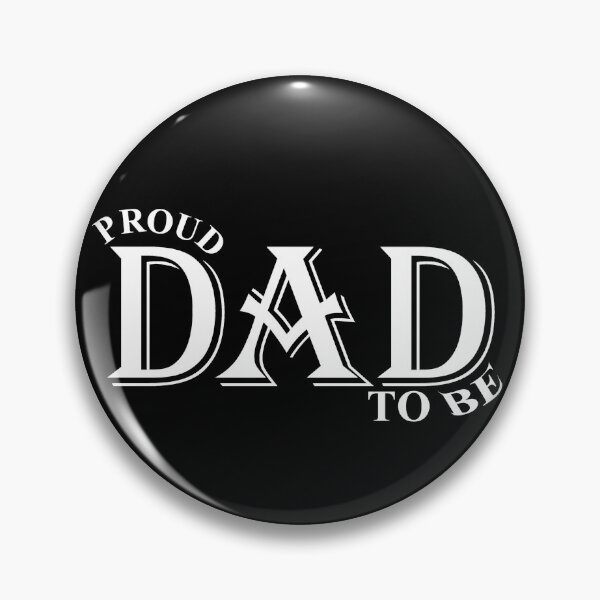 Proud DAD To Be Pin