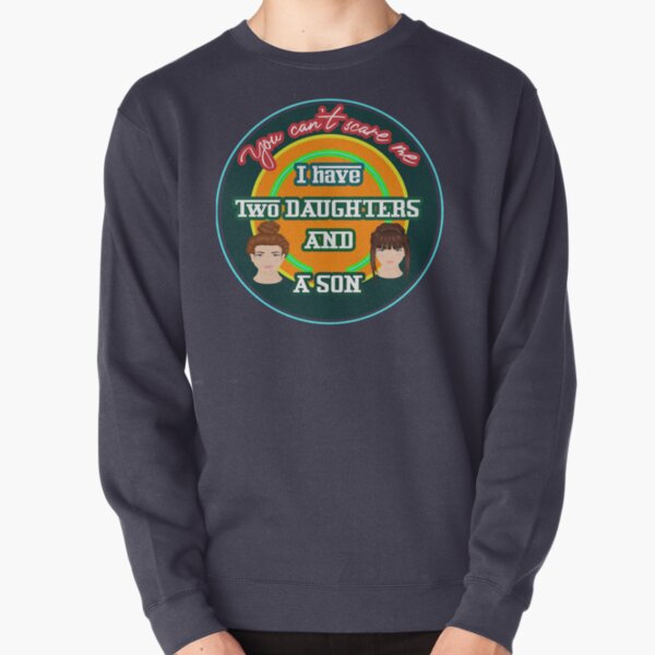 funny t-shirt you can't scare me i have two daughters and a son for gifts Pullover Sweatshirt