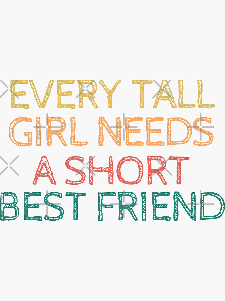 "Every Tall Girl Needs A Short Best Friend" Sticker for Sale by