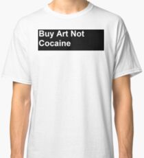 Buy art not cocaine Classic T-Shirt