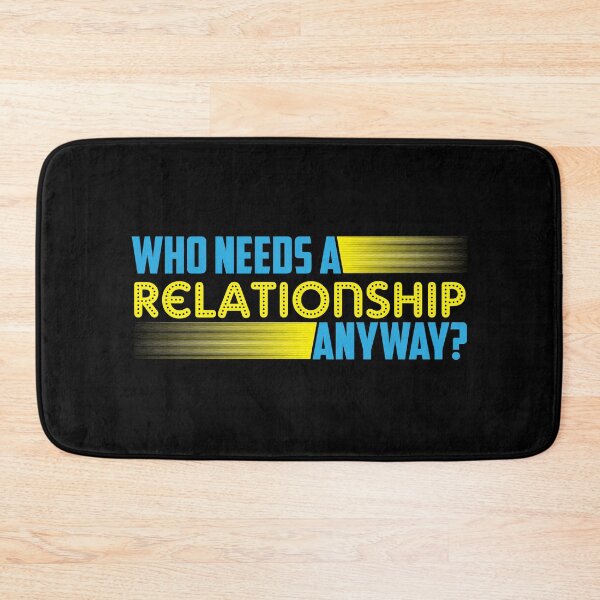 Item preview, Who Needs a Relationship Anyway? designed and sold by friendlyspoon.