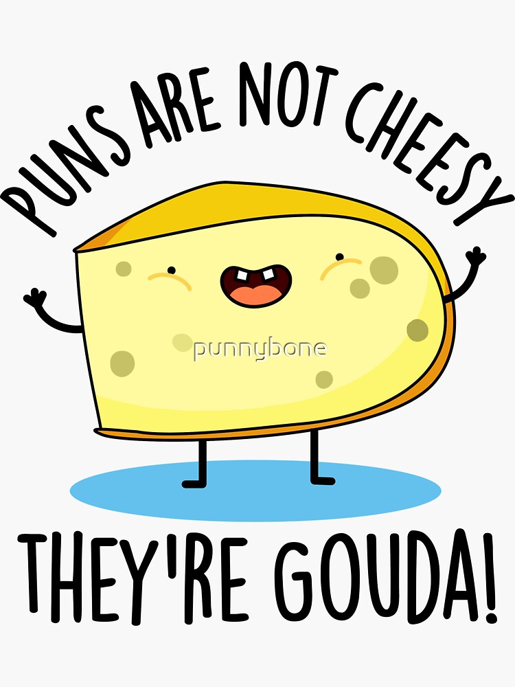 "Puns Are Not Cheesy The're Gouda Cute Cheese Pun" Sticker for Sale by