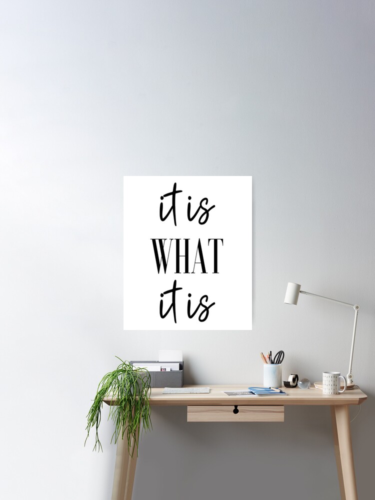 It Is What It Is Poster