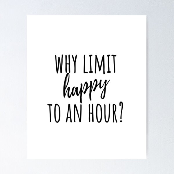 Item preview, Why Limit Happy To An Hour designed and sold by CatMonkStudios.