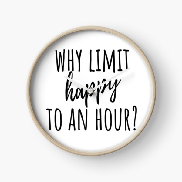 Item preview, Why Limit Happy To An Hour designed and sold by CatMonkStudios.