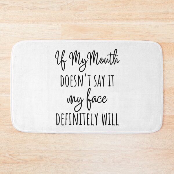 Item preview, If My Mouth Doesn't Say It My Face Definitely Will designed and sold by CatMonkStudios.