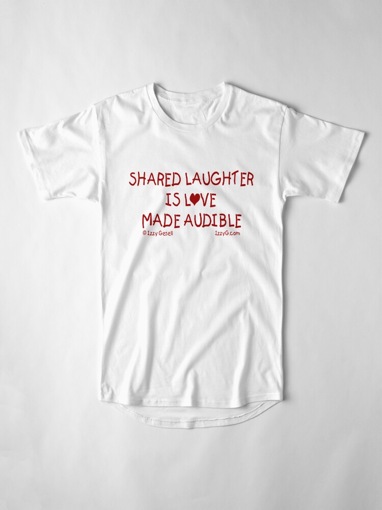 Alternate view of Shared Laughter is Love Made Audible Long T-Shirt