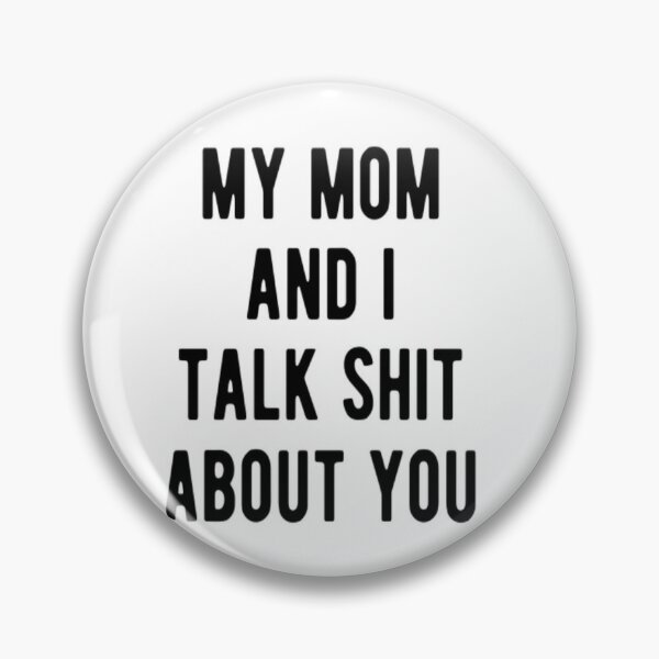 My Mom And I Talk About You Pin for Sale by CatMonkStudios