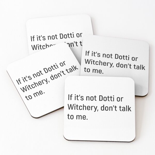 Item preview, If it's not Dotti or Witchery, don't talk to me designed and sold by Joshy-B.