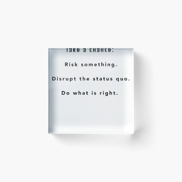 Item preview, Take a chance. Risk something. Disrupt the status quo. Do what is right.  designed and sold by RuinYourLife-Co.
