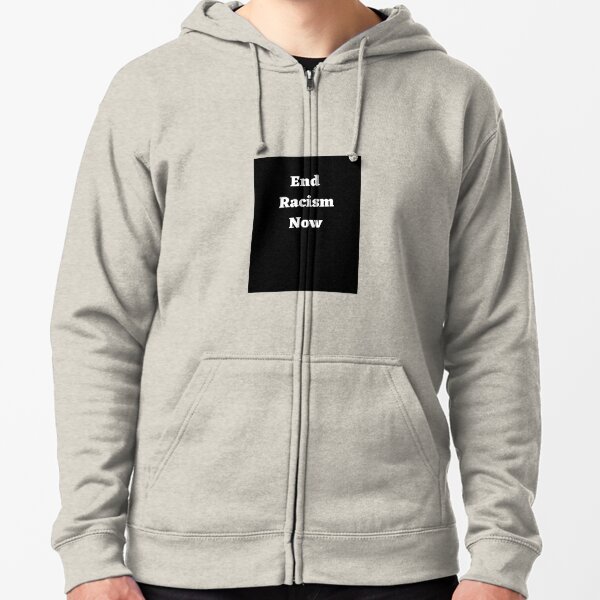 End Racism Now Zipped Hoodie