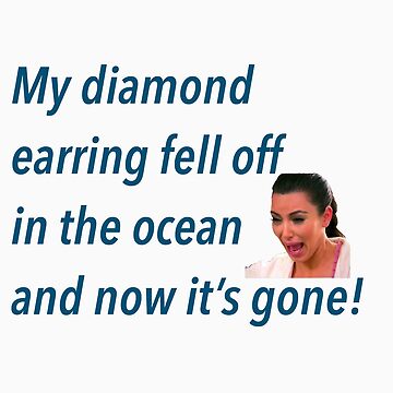 My diamond earring fell off in the ocean Kim kardashian Sticker