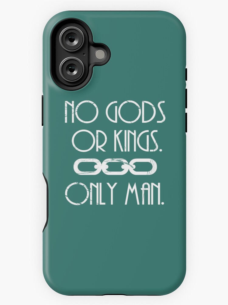 No Gods Or Kings. Only Man.