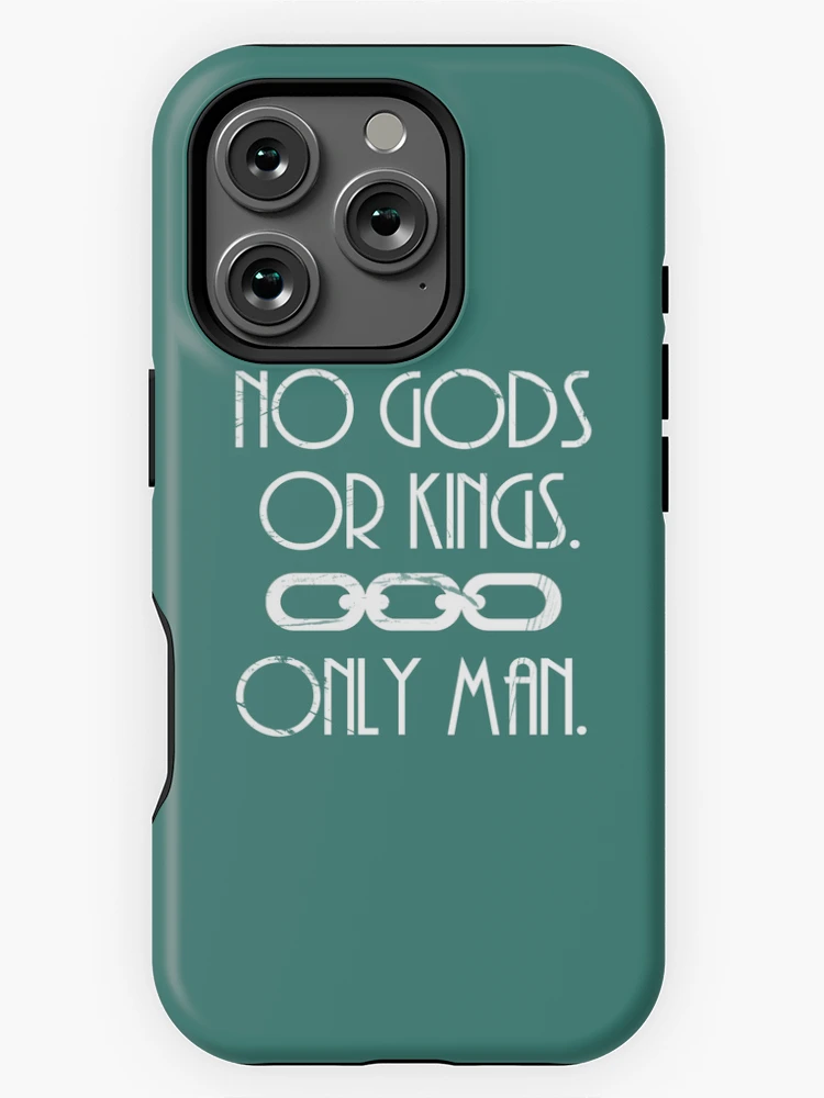 No Gods Or Kings. Only Man.