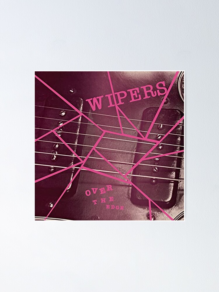 "Wipers Over the Edge Album" Poster for Sale by lithoman2 Redbubble
