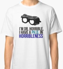 PH D in Horribleness A Classic T-Shirt