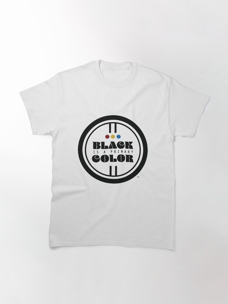 Alternate view of Black Is A Primary Color Classic T-Shirt