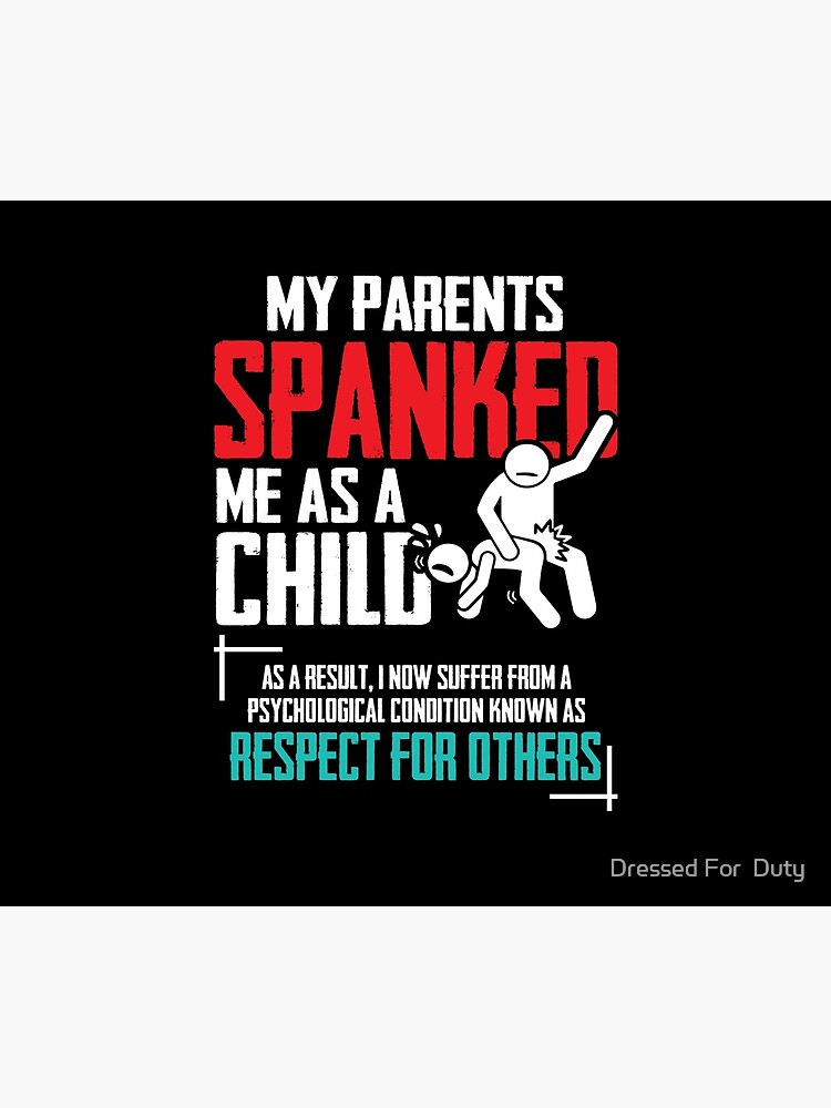 My Parents Spanked Me As A Child Funny Family Quote