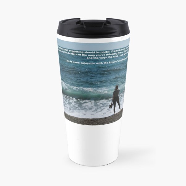 Life is more enjoyable with the kind of emphasis encouraged by poetry Travel Mug