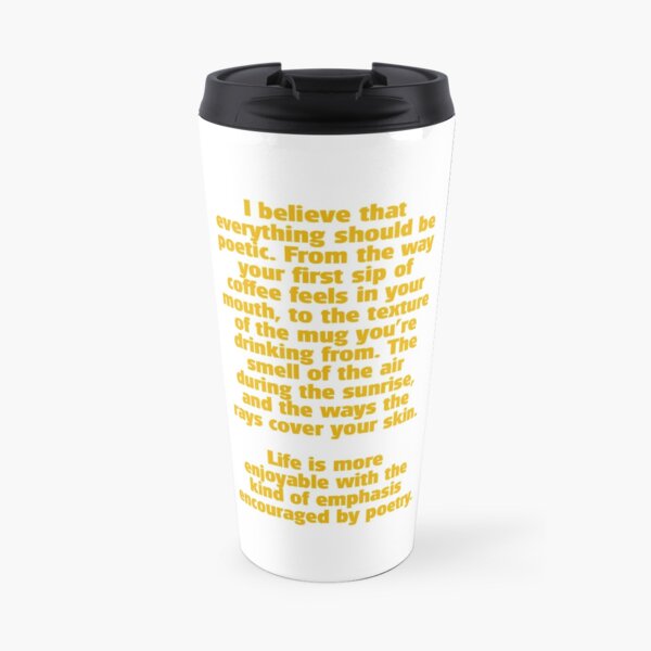 Life is more enjoyable with the kind of emphasis encouraged by poetry too Travel Mug