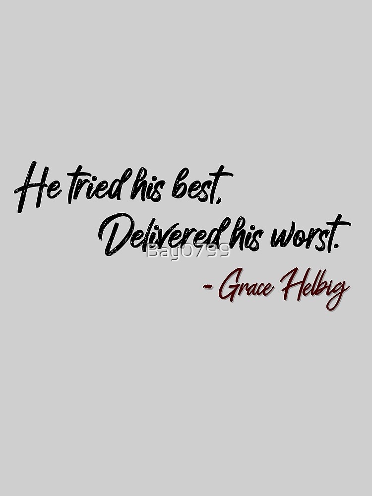 He Tried His Best, Delivered His Worst - Grace Helbig Quote by Bay0799