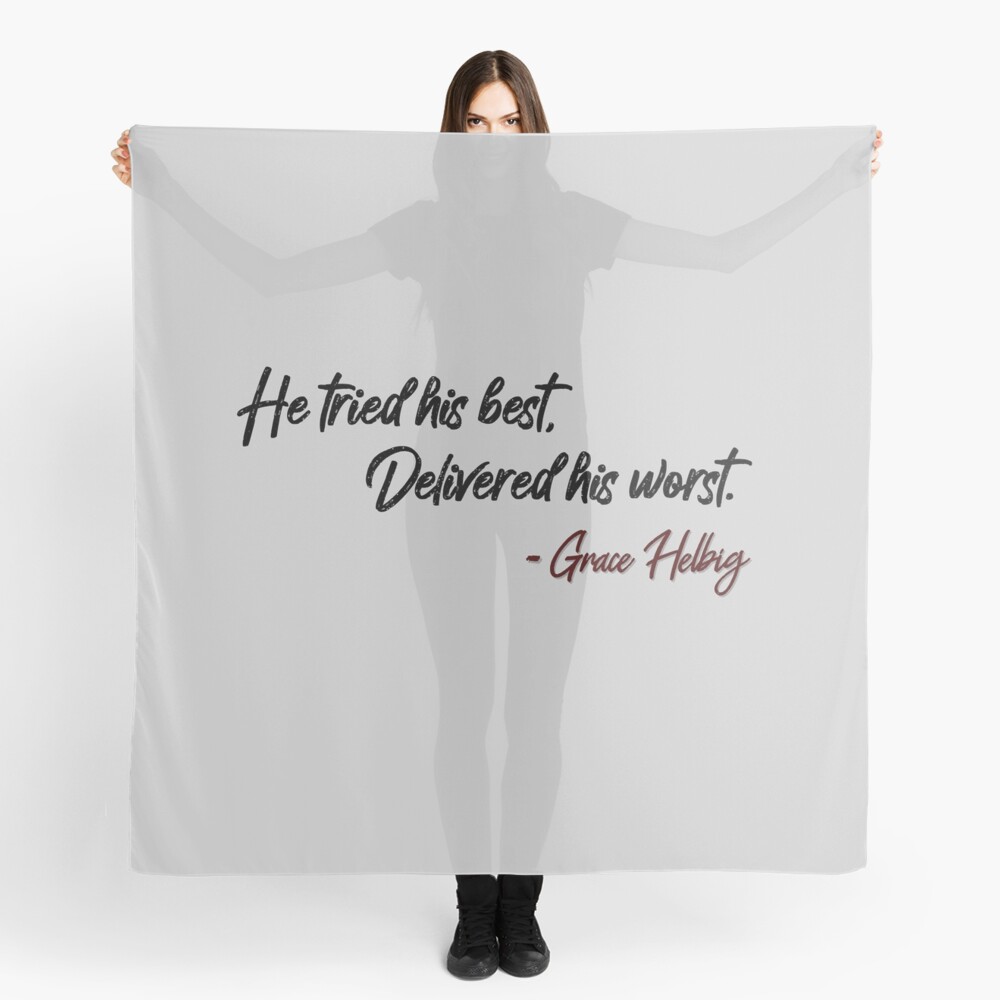 He Tried His Best, Delivered His Worst - Grace Helbig Quote Scarf