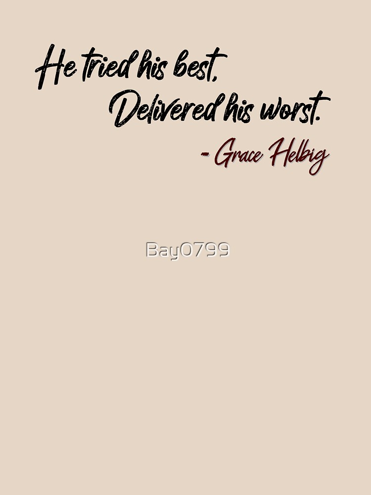 He Tried His Best, Delivered His Worst - Grace Helbig Quote by Bay0799