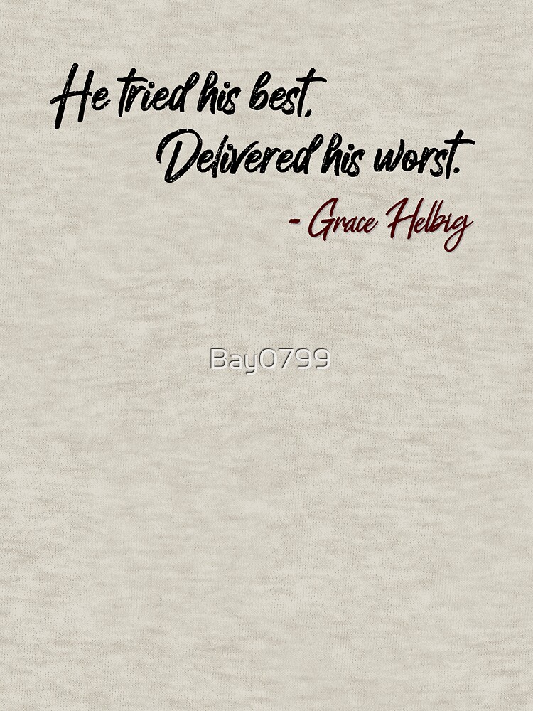 He Tried His Best, Delivered His Worst - Grace Helbig Quote by Bay0799