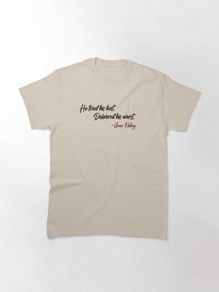 Alternate view of He Tried His Best, Delivered His Worst - Grace Helbig Quote Classic T-Shirt